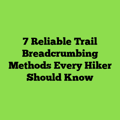 7 Reliable Trail Breadcrumbing Methods Every Hiker Should Know