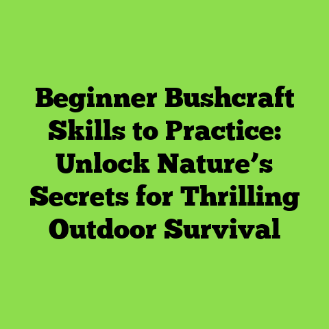 Beginner Bushcraft Skills to Practice: Unlock Nature’s Secrets for Thrilling Outdoor Survival