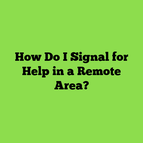 How Do I Signal for Help in a Remote Area?