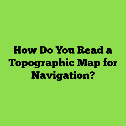 How Do You Read a Topographic Map for Navigation?