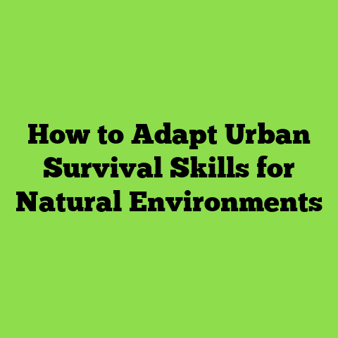 How to Adapt Urban Survival Skills for Natural Environments