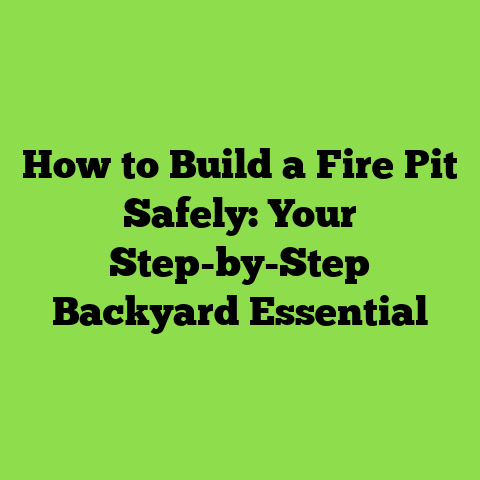 How to Build a Fire Pit Safely: Your Step-by-Step Backyard Essential