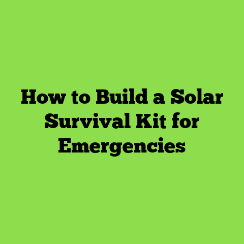 How to Build a Solar Survival Kit for Emergencies