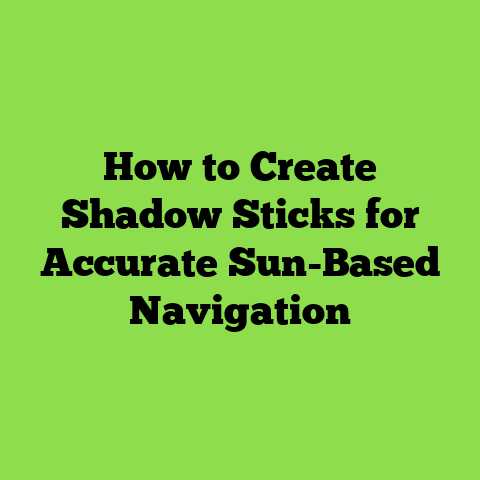 How to Create Shadow Sticks for Accurate Sun-Based Navigation