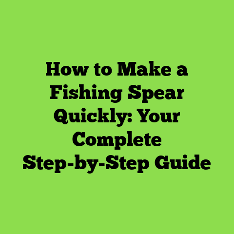 How to Make a Fishing Spear Quickly: Your Complete Step-by-Step Guide