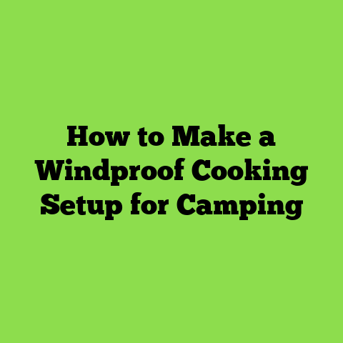 How to Make a Windproof Cooking Setup for Camping