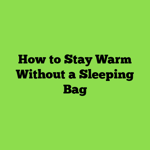 How to Stay Warm Without a Sleeping Bag