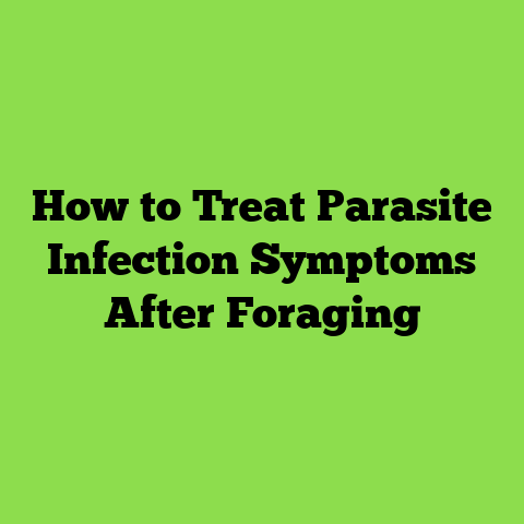 How to Treat Parasite Infection Symptoms After Foraging