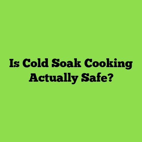 Is Cold Soak Cooking Actually Safe?