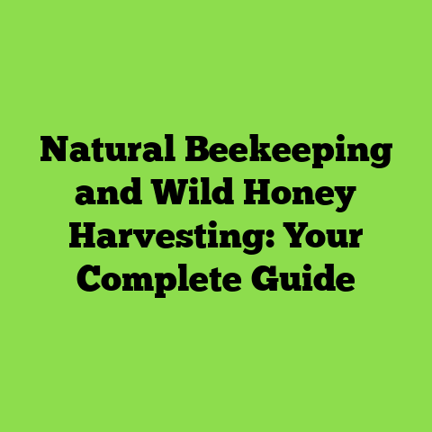 Natural Beekeeping and Wild Honey Harvesting: Your Complete Guide