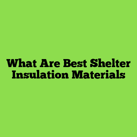 What Are Best Shelter Insulation Materials