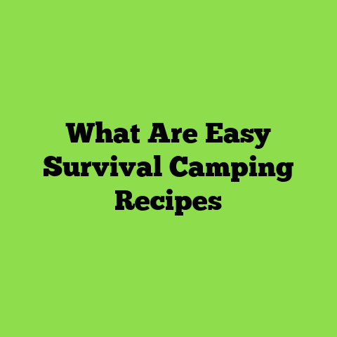 What Are Easy Survival Camping Recipes
