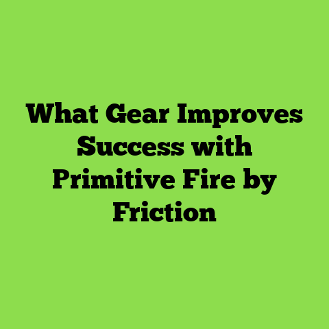 What Gear Improves Success with Primitive Fire by Friction