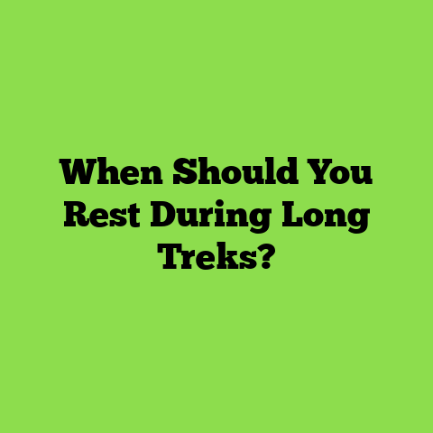 When Should You Rest During Long Treks?