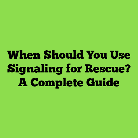 When Should You Use Signaling for Rescue? A Complete Guide