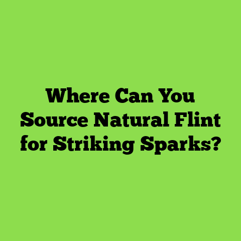 Where Can You Source Natural Flint for Striking Sparks?