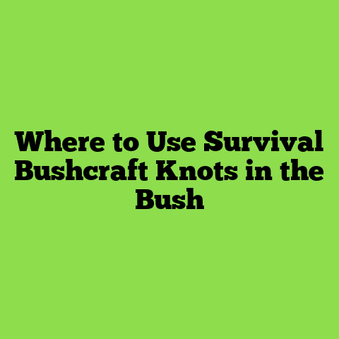 Where to Use Survival Bushcraft Knots in the Bush