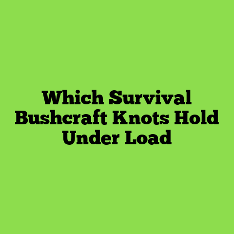 Which Survival Bushcraft Knots Hold Under Load