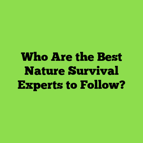 Who Are the Best Nature Survival Experts to Follow?