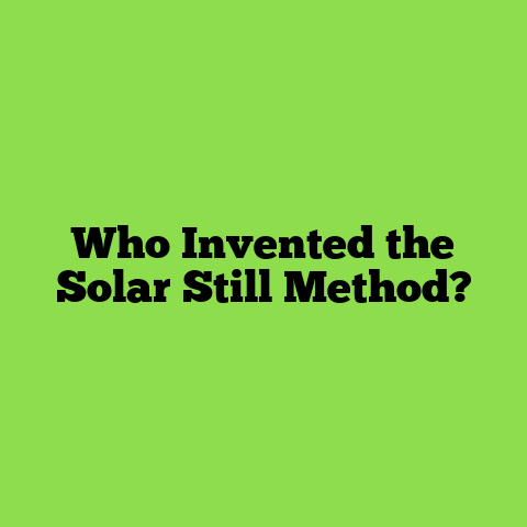 Who Invented the Solar Still Method?